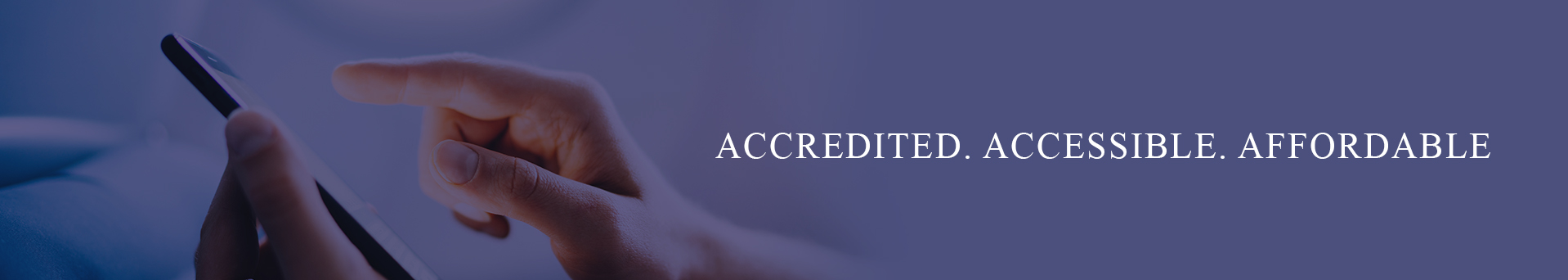ACCREDITED. ACCESSIBLE. AFFORDABLE